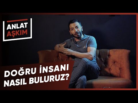 ANLAT AŞKIM - Doğru İnsanı Nasıl Buluruz? | Aşkım Kapışmak