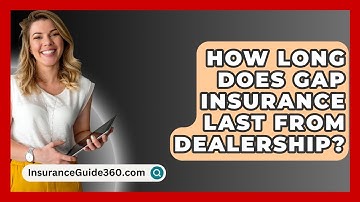 How Long Does GAP Insurance Last From Dealership? -  InsuranceGuide360.com