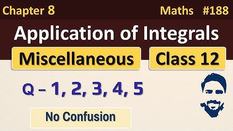 Miscellaneous Exercise Chapter 8 Class 12 (Q1, Q2, Q3, Q4, Q5) | Application of Integrals Class 12