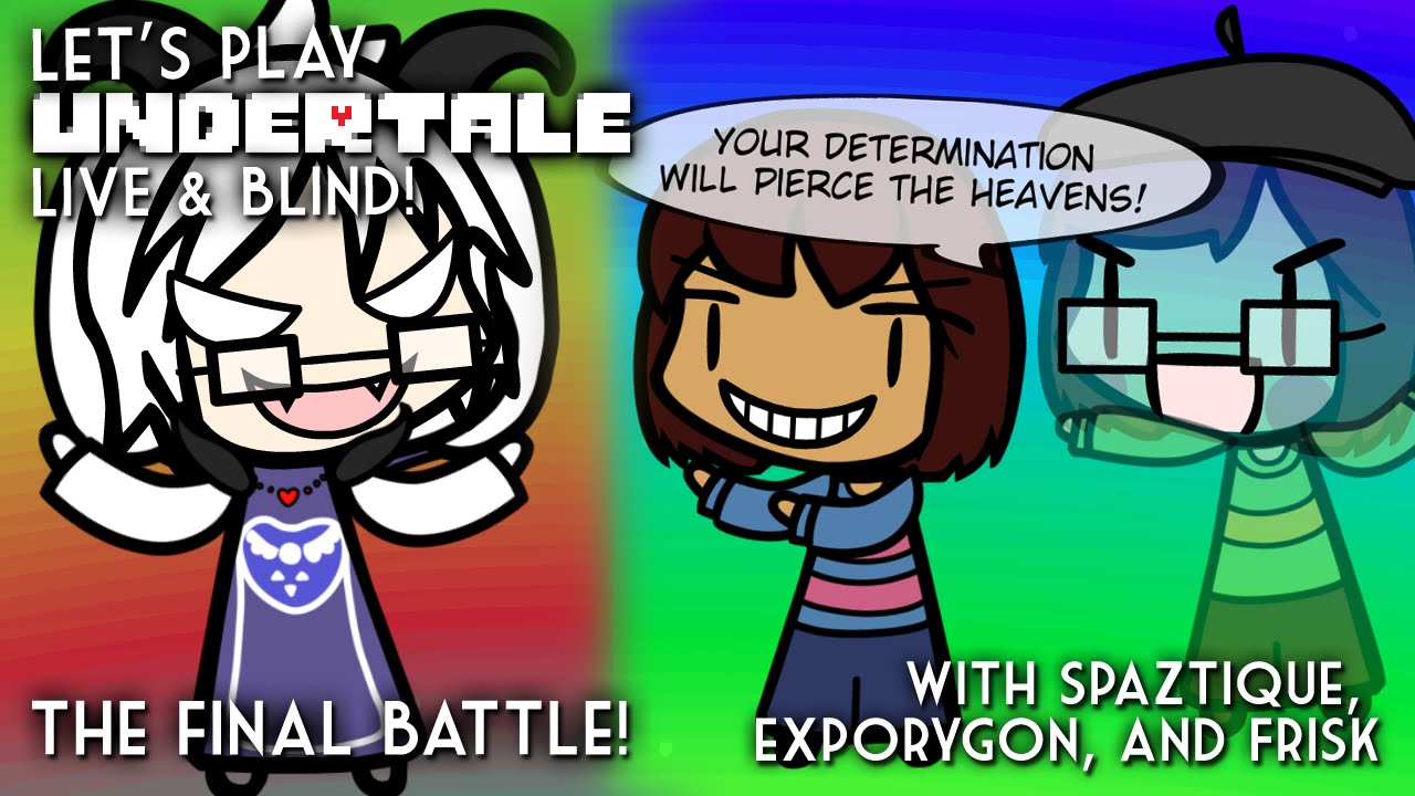 Let's Play Undertale LIVE & BLIND w/ ExPorygon - Episode 5-9 *SPOILERS*: THE FINAL BATTLE!