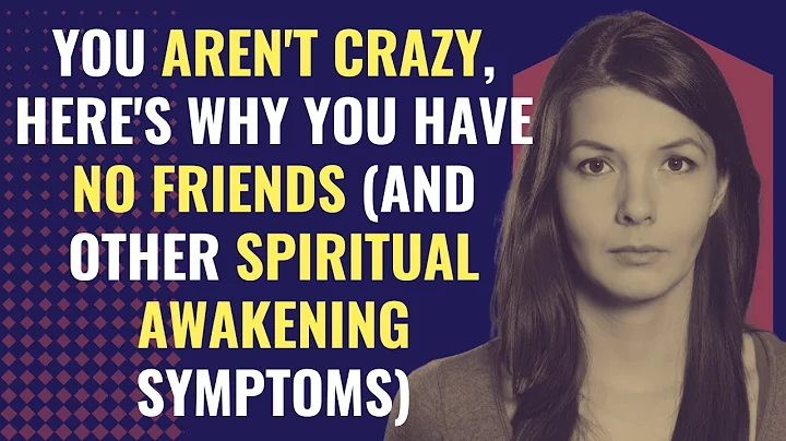 You Aren't Crazy, Here's Why You Have No Friends (And Other Spiritual Awakening Symptoms) - DayDayNews
