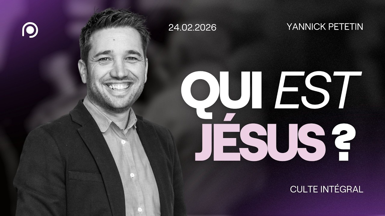 Qui est Jésus ? - Yannick Petetin [24/02/2026]