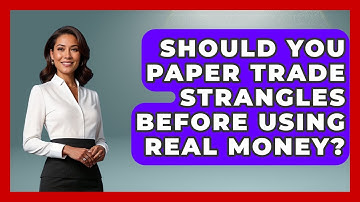 Should You Paper Trade Strangles Before Using Real Money? - Stock and Options Playbook