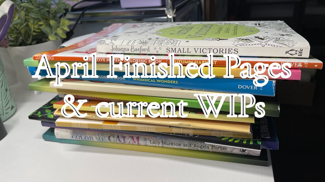 April finished pages and WIPs | Adult coloring