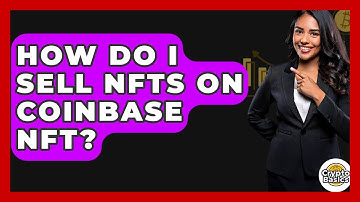 How Do I Sell NFTs On Coinbase NFT? - CryptoBasics360.com