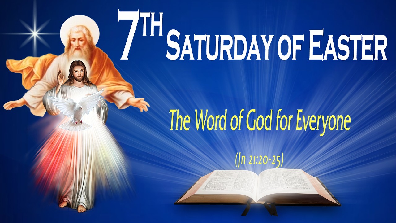 SATURDAY OF THE SEVENTH WEEK OF EASTER - Gospel (John 21:20-25) THE WORD OF GOD FOR EVERYONE