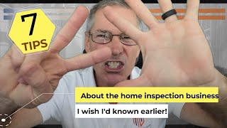 7 tips about the home inspection business I wish I knew earlier