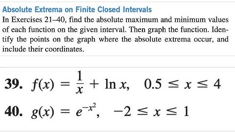 find the absolute maximum and minimum values 39. ƒ(x)=1/x+lnx,0.5 ≤x≤4;40.g(x)=exp(-x^2),-2≤x≤1