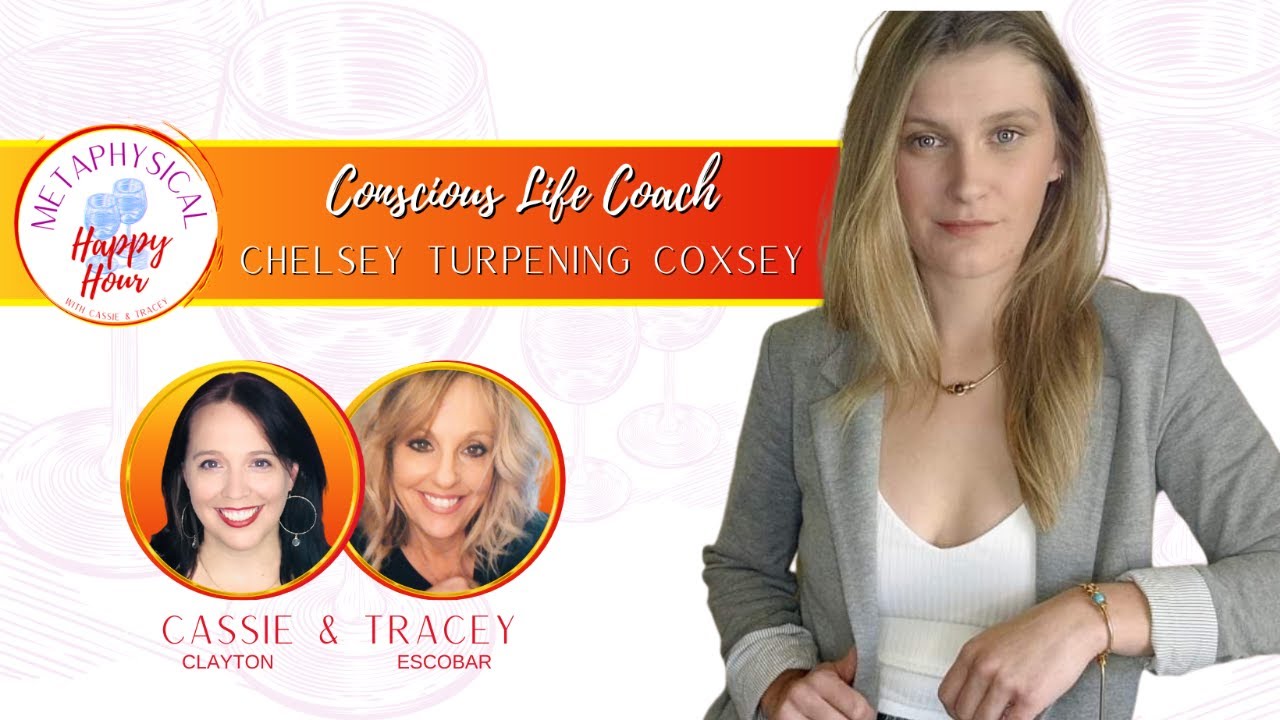 Conscious Life Coach, Chelsey Turpening Coxsey | Metaphysical Happy Hour!