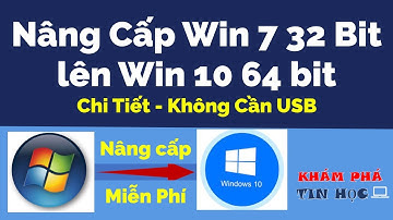 Cách nâng cấp win 7 32 bit lên win 10 64 bit - Không cần USB/Chi tiết
