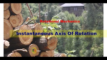 Instantaneous axis of Rotation.(Rotational motion:5)