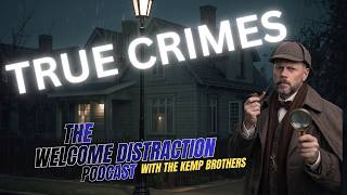 Information Murder, Mayhem & WTF Moments | True Crime Edition | The Welcome Distraction Podcast Episode Ep 26 News
