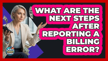 What Are the Next Steps After Reporting a Billing Error?