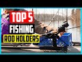 Top 5 Best Fishing Rod Holders Reviews in 2024