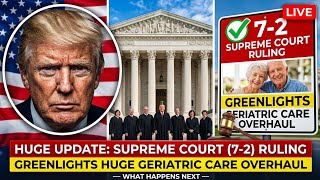 Huge Update: Supreme Court (7-2) Ruling Greenlights Huge Geriatric Care Overhaul — What Happens Next
