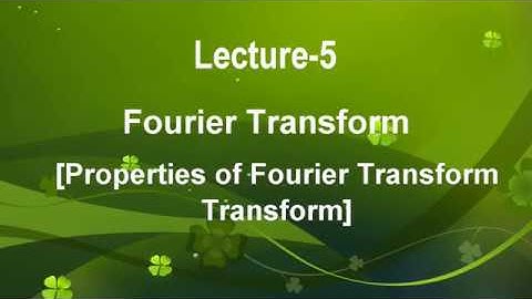 Lecture-5 Fourier Transform- Properties of Fourier Transform in Hindi