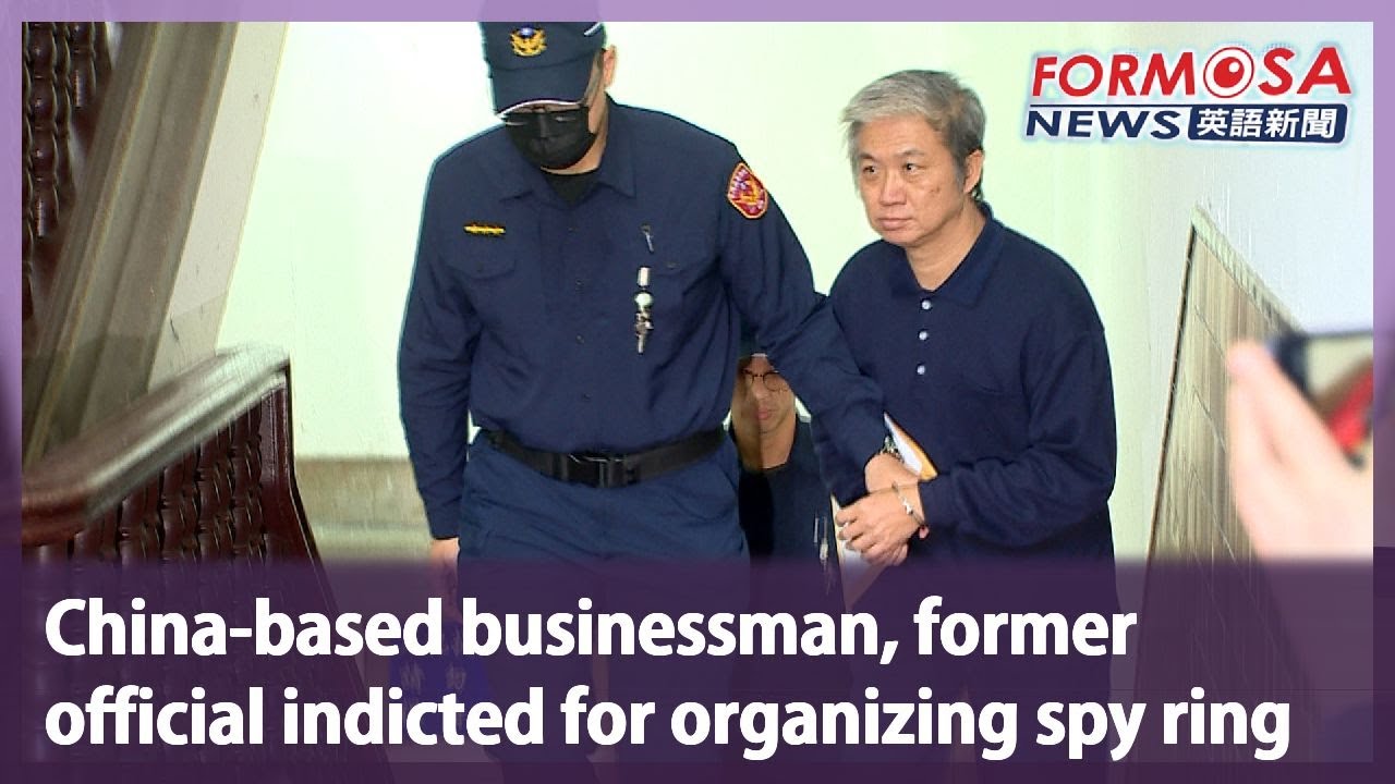China-based businessman, former official indicted for organizing spy ring｜Taiwan News