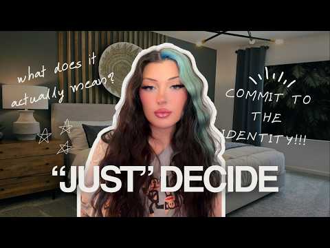 HOW TO ACTUALLY “JUST” DECIDE AND COMMIT TO AN IDENTITY