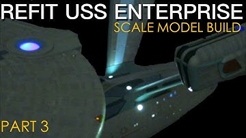 1/350 U.S.S. Enterprise Refit Build Log Part 3