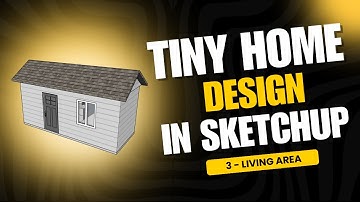 SketchUp for Beginners: Tiny Home Design Part 3 – Living Room Modelling
