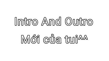 Intro And Outro mới của tui nè^^💙