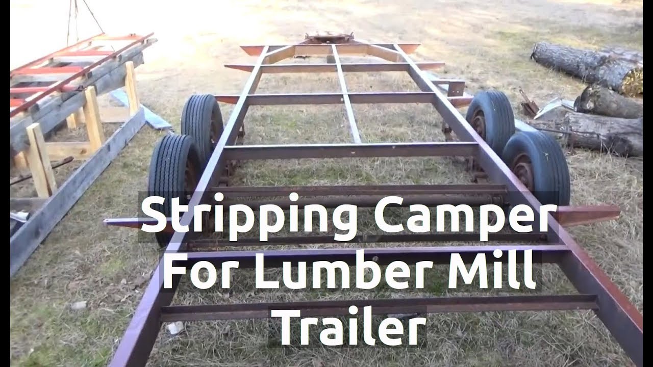 Stripping Camper Trailer And Prepping For Lumber Mill YouTube