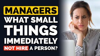 Managers What Small Things Immediately Make You Not Hire A Person? - Reddit Podcast