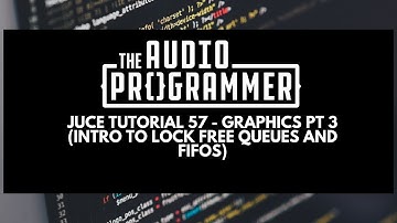 Juce Tutorial 57- Graphics Pt 3 (Intro to Lock Free Queues and FIFO