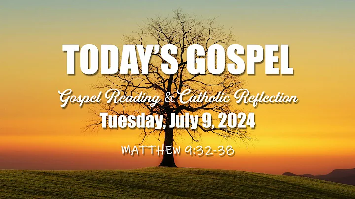 Today's Catholic Gospel & Reflection I Matthew 9:32-38 I July 9, 2024