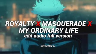 royalty x masquerade x my ordinary life | edit audio full version