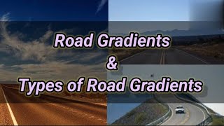 Road Gradient | Types of Road Gradient | Ruling Gradient Limiting |Highway Engineering | Shiwani Jha