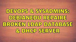 Famous DevOps & SysAdmins: DebianEDU repaire broken ldap database & dhcp server Wealth