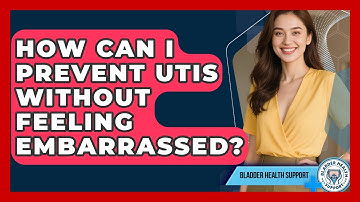 How Can I Prevent UTIs Without Feeling Embarrassed? - Bladder Health Support