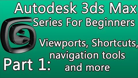 3ds Max Tutorial Part 1: Viewports, Shortcuts, Navigation Tools and More