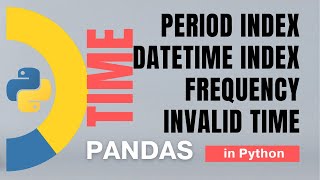 #79 Pandas (Part 56): Time: PeriodIndex, DatetimeIndex, frequncy, invalid time, index | Tutorial