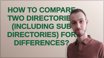 How to compare two directories (including sub directories) for differences?