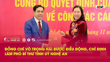 Đồng chí Võ Trọng Hải được điều động, chỉ định làm Phó Bí thư Tỉnh uỷ Nghệ An