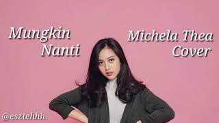 NOAH - MUNGKIN NANTI (COVER MICHELA THEA) LIRIK