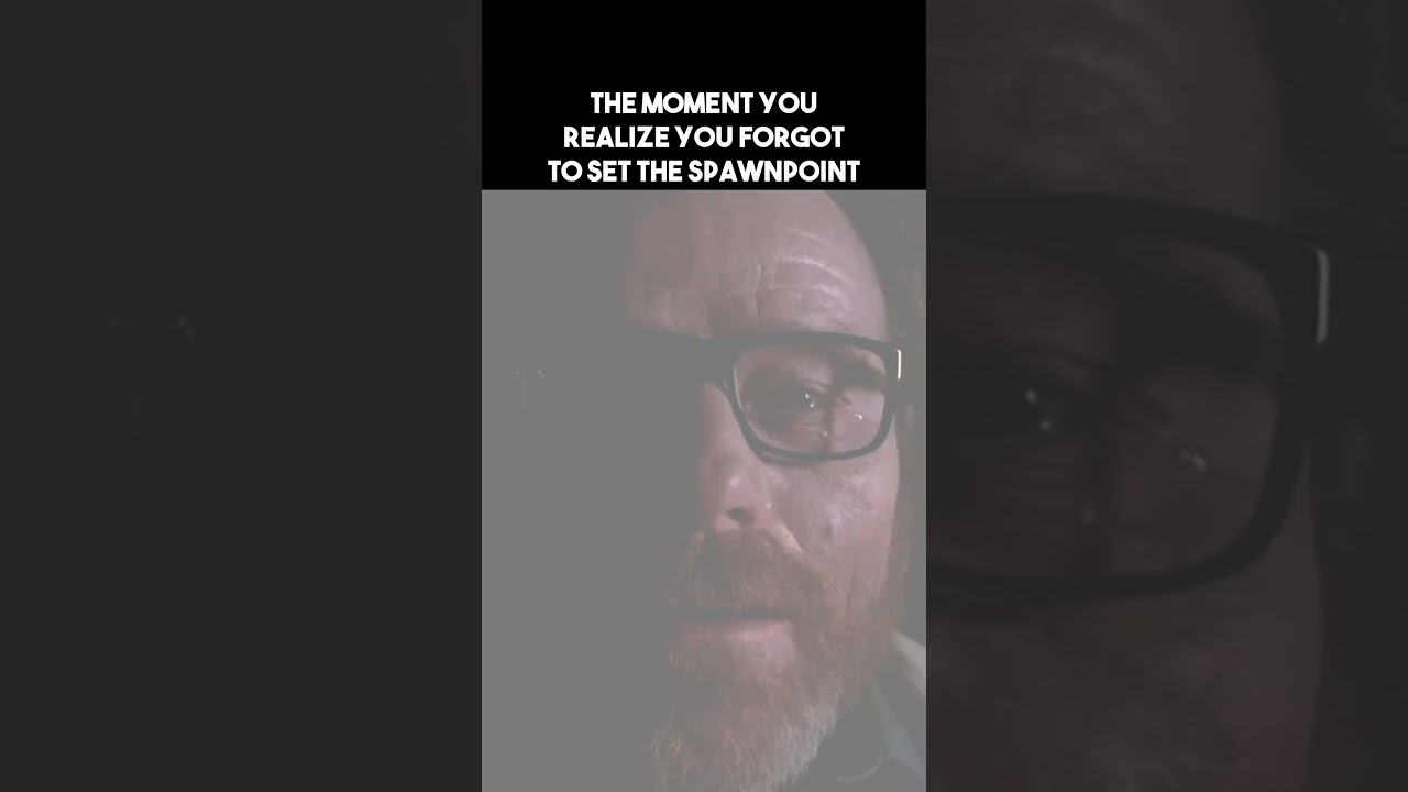 THE MOMENT YOU REALIZE YOU FORGOT TO SET SPAWNPOINT