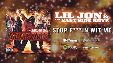 Lil Jon & The East Side Boyz - Stop F***in Wit Me