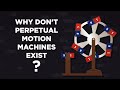 Why don&#39;t perpetual motion machines exist