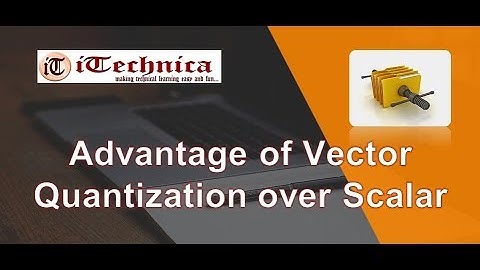 44. Advantage of Vector Quantization over Scalar Quantization
