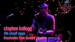 Stephen Kellogg - 4th Street Moon November 28th, 2020 Livestream from Bowery Electric, NYC
