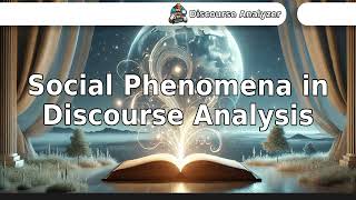 Social Phenomena in Discourse Analysis.
