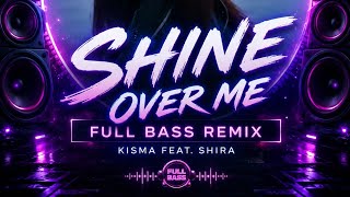 Kisma - shine Over me ( feat. Shira )  FULL BASS REMIX SLOWED BEAT 2026