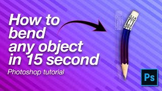 How to Bend Any object in 15 Second in photoshop