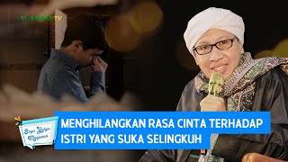 Menghilangkan Rasa Cinta Terhadap Istri yang Suka Selingkuh - Buya Yahya Menjawab