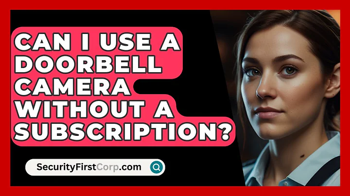 Can I Use A Doorbell Camera Without A Subscription? - SecurityFirstCorp.com