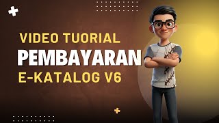 Video Tutorial E-Katalog V6 | Tahapan Pembayaran Dengan Uang Persediaan [Part 4]