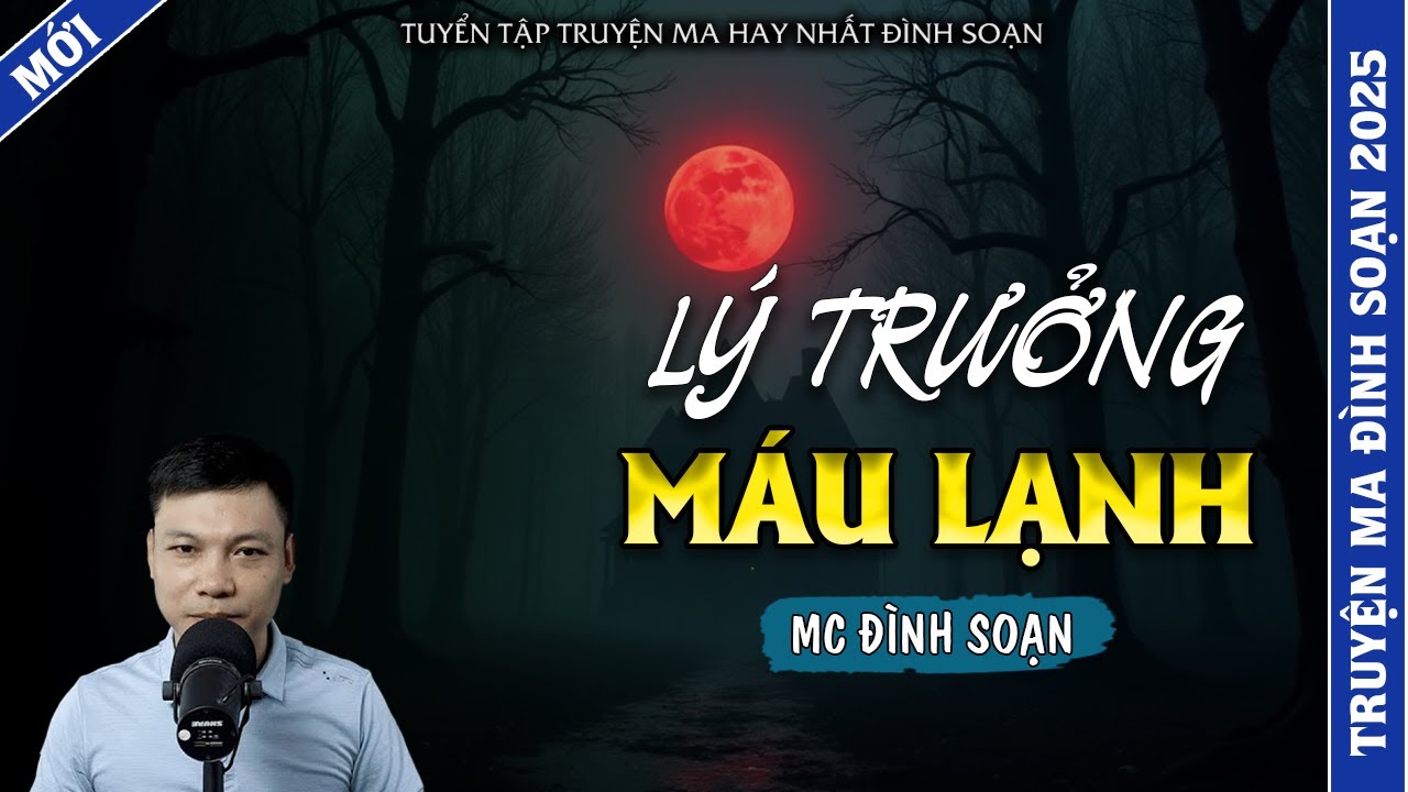 TRUYỆN MA ĐÌNH SOẠN | LÝ TRƯỞNG MÁU LẠNH | TRUYỆN MA 2025 MC ĐÌNH SOẠN KỂ LẠI
